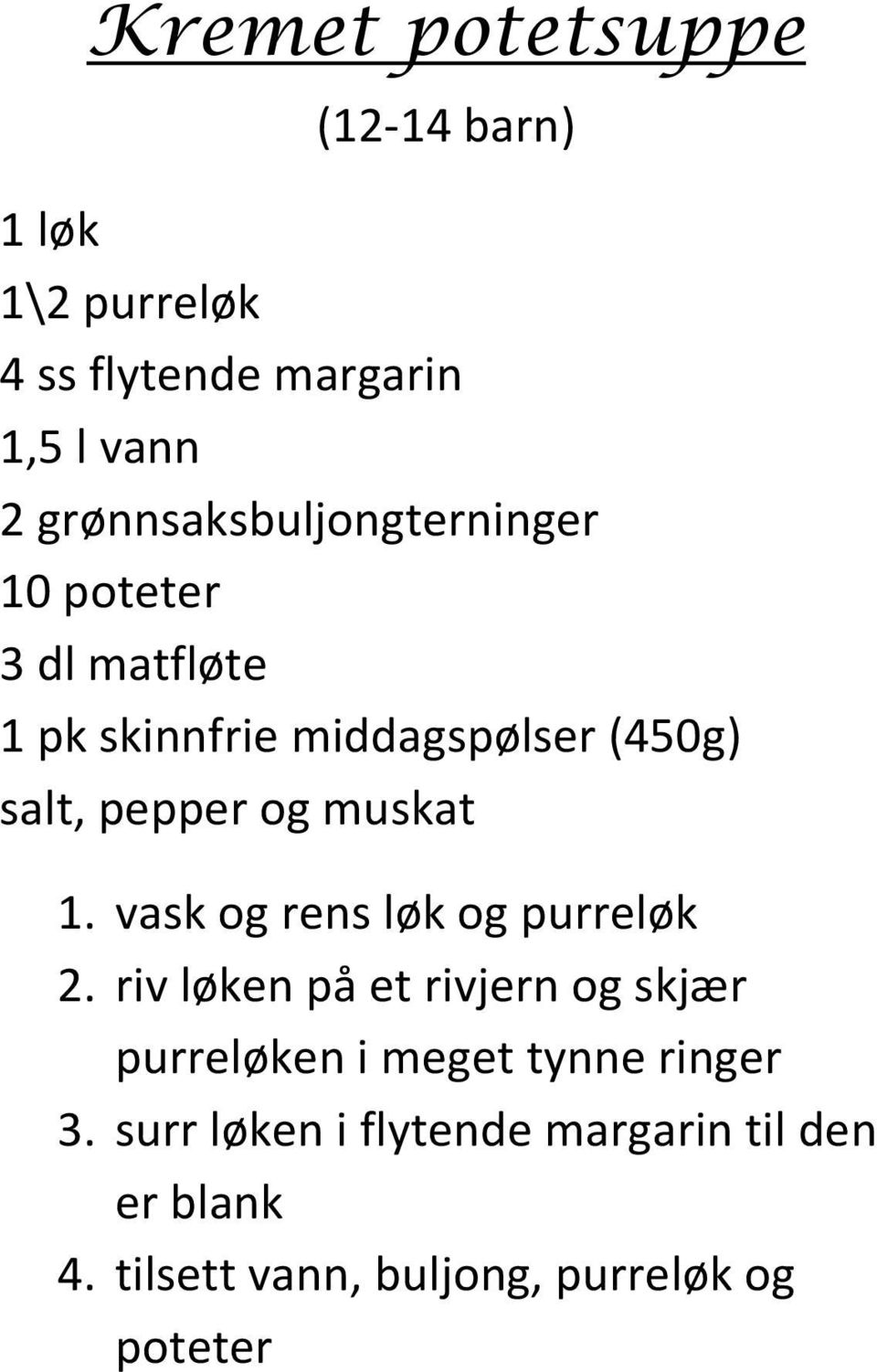 pepper og muskat 1. vask og rens løk og purreløk 2.