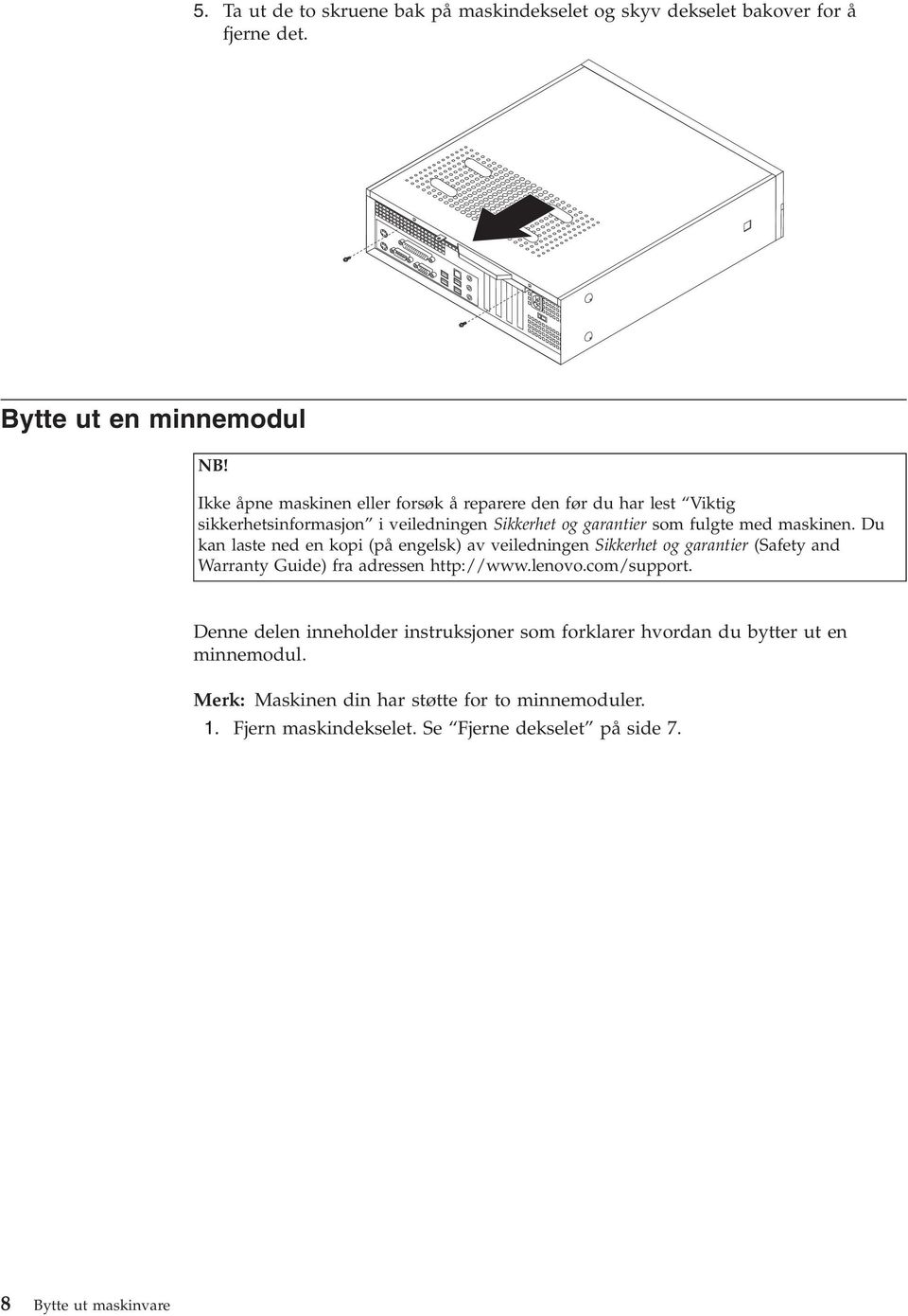 Du kan laste ned en kopi (på engelsk) av veiledningen Sikkerhet og garantier (Safety and Warranty Guide) fra adressen http://www.lenovo.com/support.