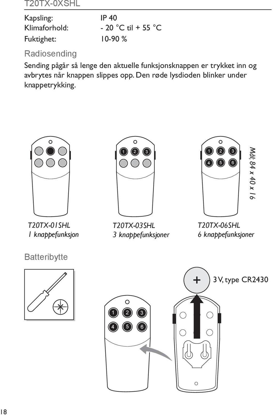 Den røde lysdioden blinker under knappetrykking.