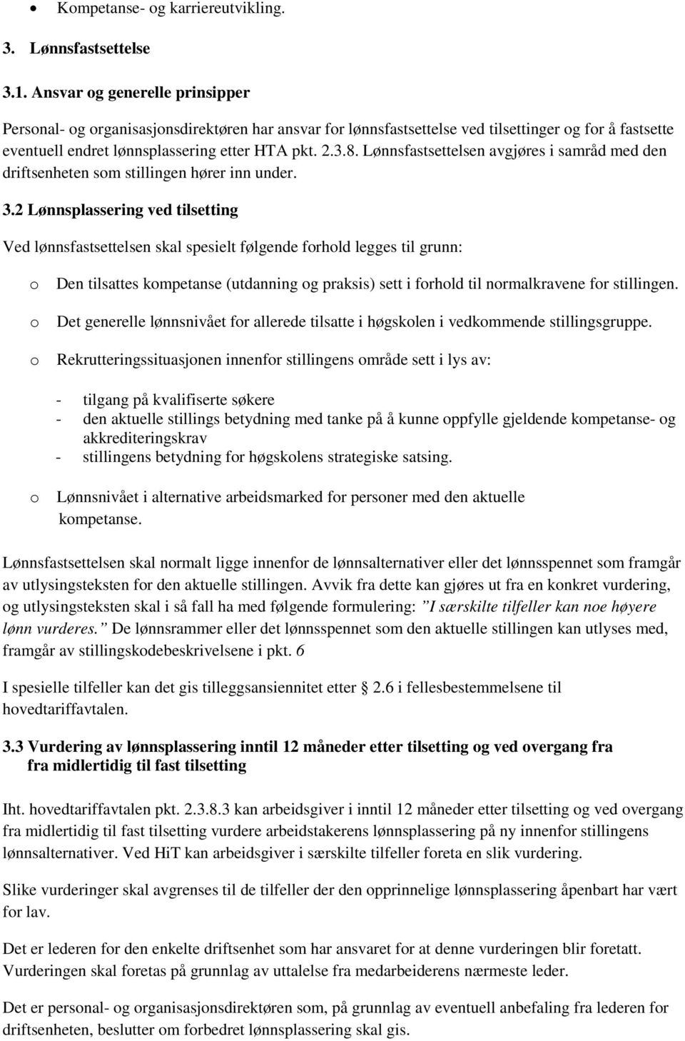 Lønnsfastsettelsen avgjøres i samråd med den driftsenheten som stillingen hører inn under. 3.