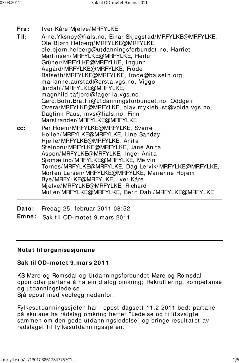 no, Viggo Jordahl/MRFYLKE@MRFYLKE, magnhild.tafjord@fagerlia.vgs.no, Gerd.Botn.Brattli@utdanningsforbundet.no, Oddgeir Overå/MRFYLKE@MRFYLKE, olav.myklebust@volda.vgs.no, Dagfinn Paus, mvs@fials.