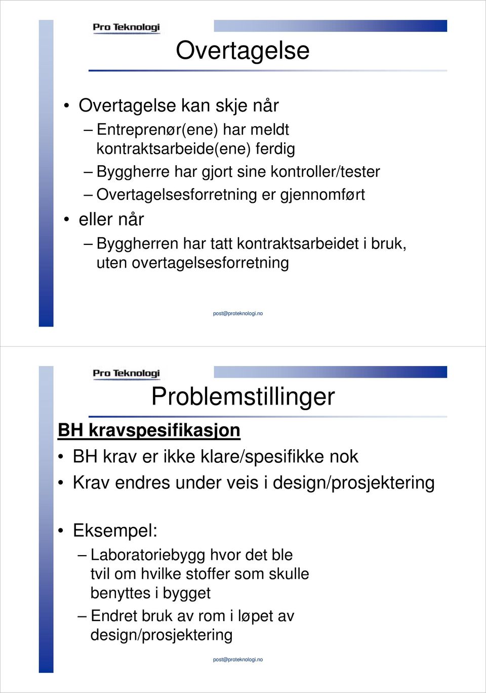 overtagelsesforretning BH kravspesifikasjon Problemstillinger BH krav er ikke klare/spesifikke nok Krav endres under veis i