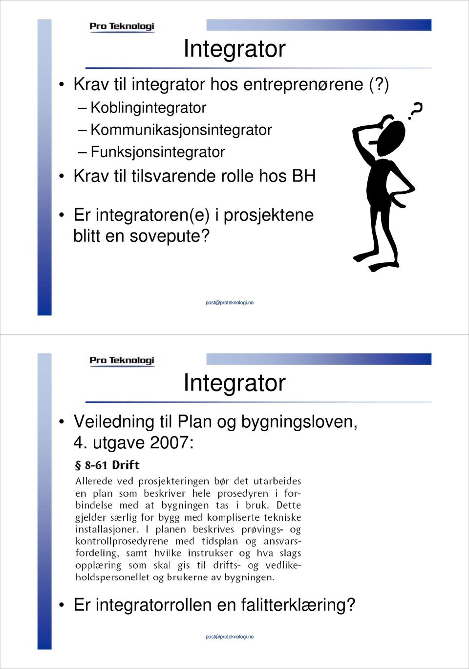 tilsvarende rolle hos BH Er integratoren(e) i prosjektene blitt en sovepute?