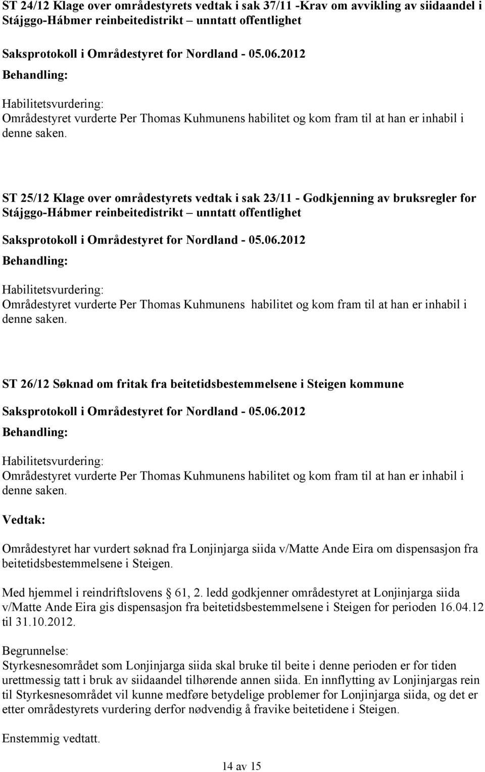 ST 25/12 Klage over områdestyrets vedtak i sak 23/11 - Godkjenning av bruksregler for Stájggo-Hábmer reinbeitedistrikt unntatt offentlighet Saksprotokoll i Områdestyret for Nordland - 05.06.