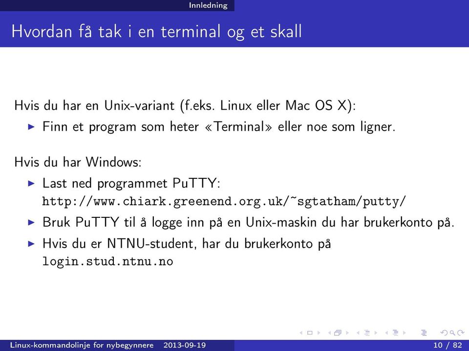 Hvis du har Windows: Last ned programmet PuTTY: http://www.chiark.greenend.org.