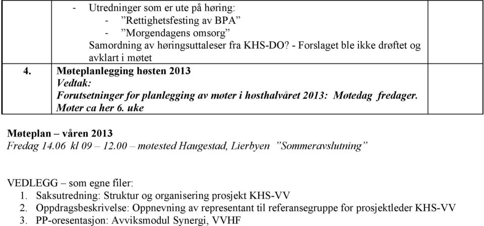 Møteplanlegging høsten 2013 Forutsetninger for planlegging av møter i høsthalvåret 2013: Møtedag fredager. Møter ca her 6.