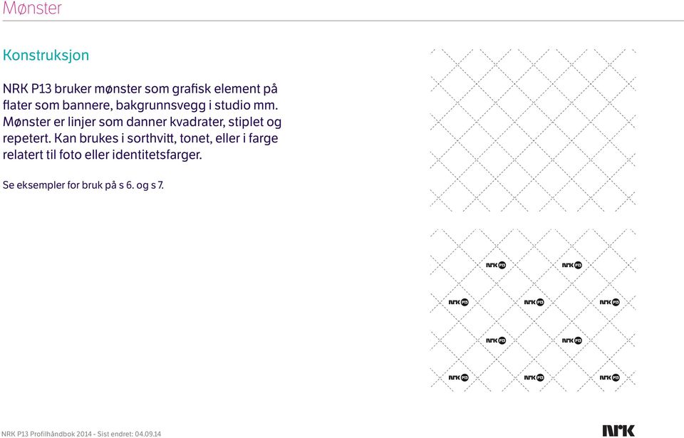 Mønster er linjer som danner kvadrater, stiplet og repetert.