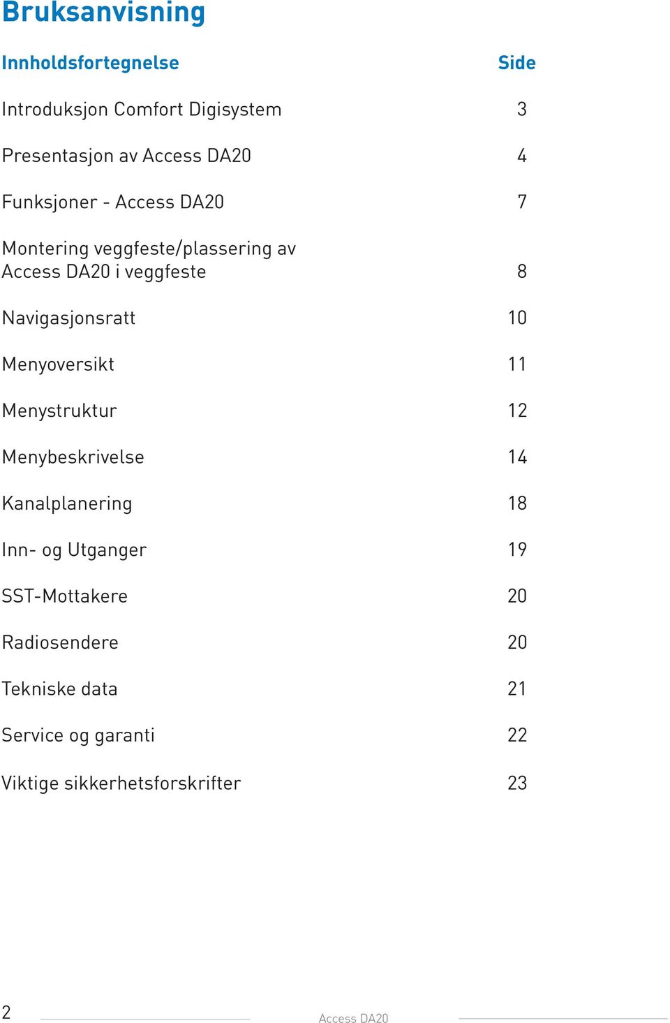 10 Menyoversikt 11 Menystruktur 12 Menybeskrivelse 14 Kanalplanering 18 Inn- og Utganger 19