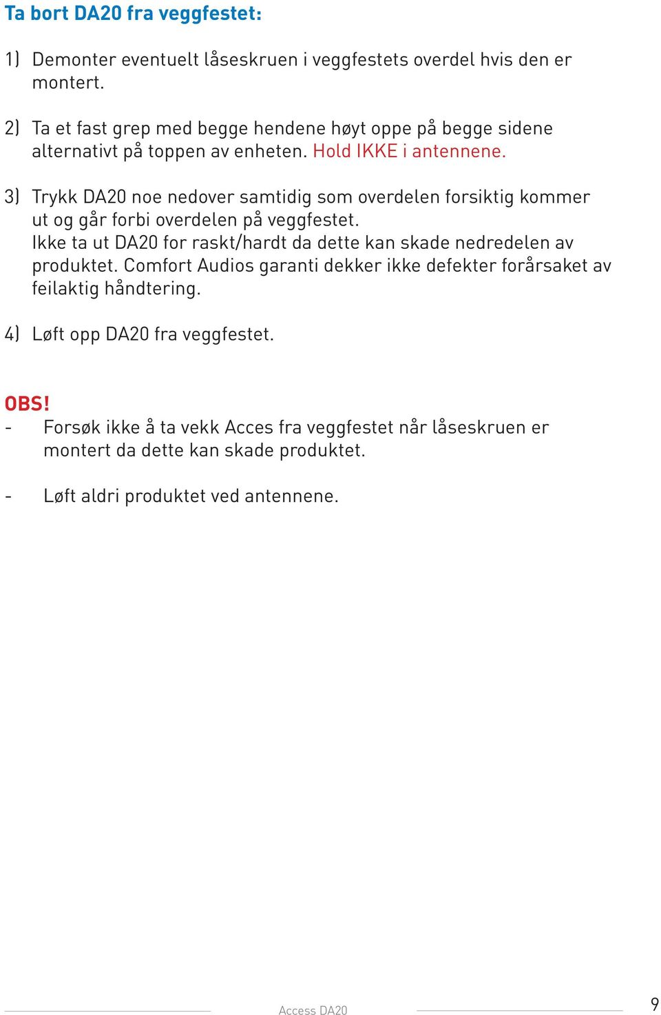 3) Trykk DA20 noe nedover samtidig som overdelen forsiktig kommer ut og går forbi overdelen på veggfestet.