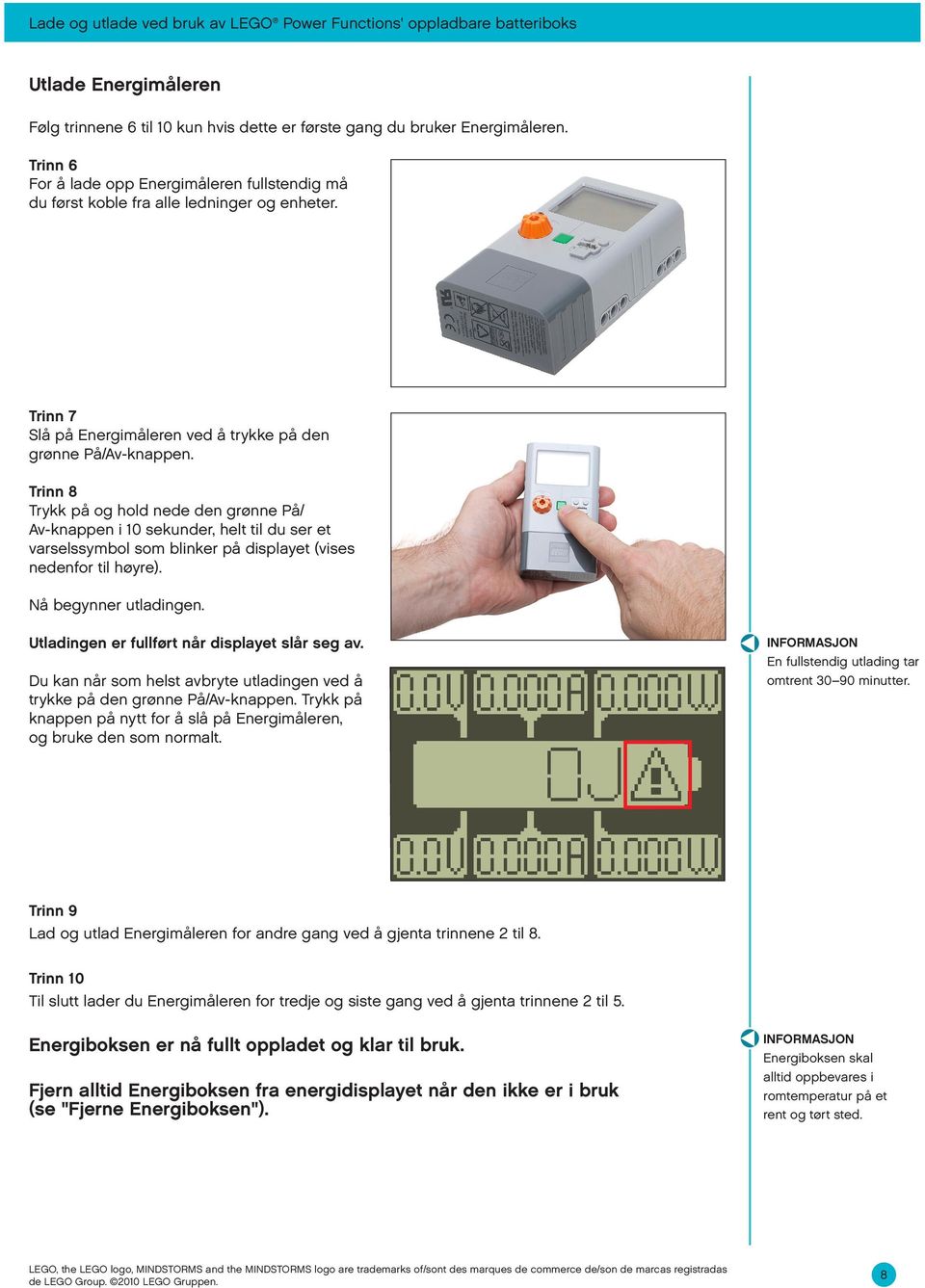 Trinn 8 Trykk på og hold nede den grønne På/ Av-knappen i 10 sekunder, helt til du ser et varselssymbol som blinker på displayet (vises nedenfor til høyre). Nå begynner utladingen.