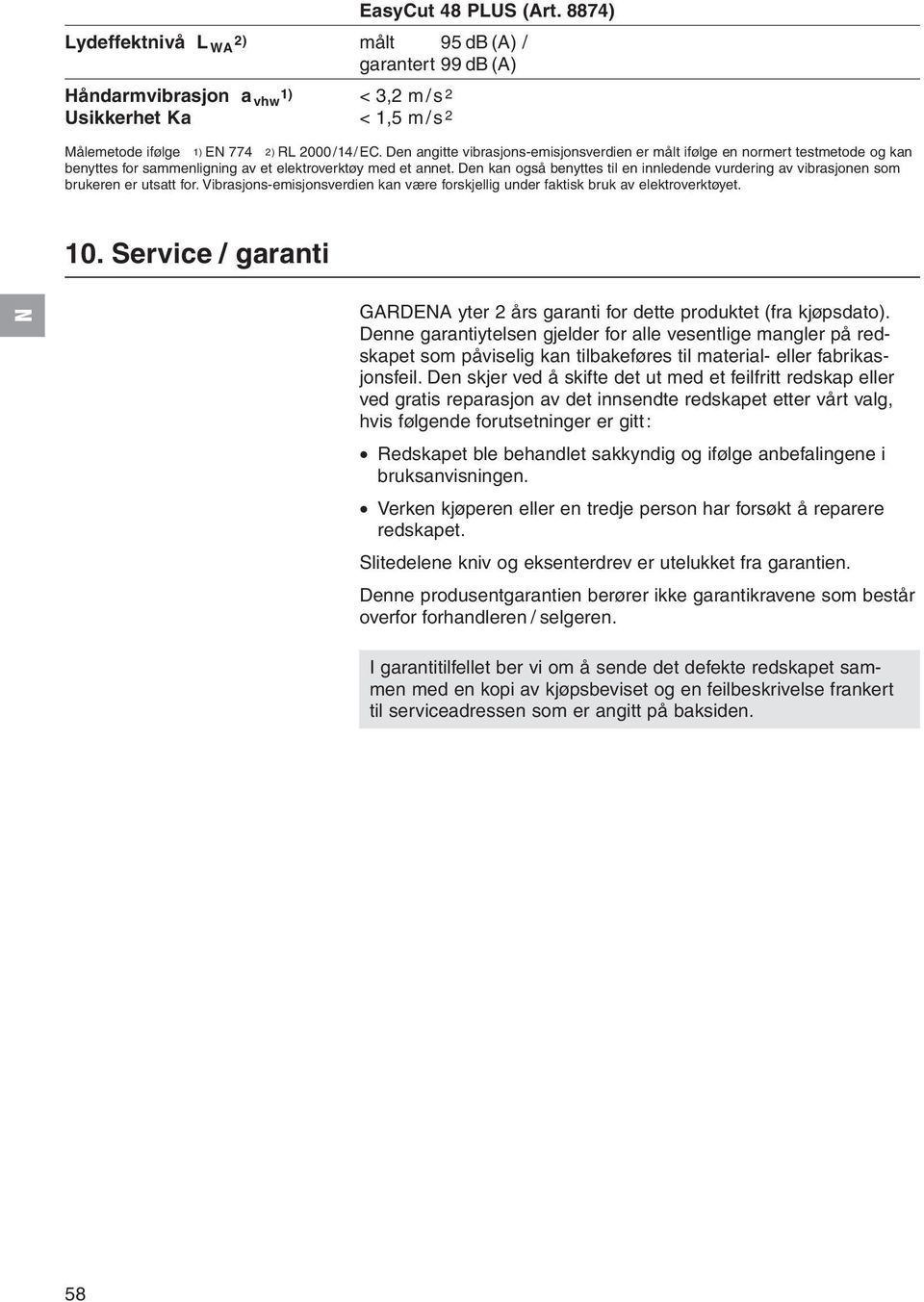 Den kan også benyttes til en innledende vurdering av vibrasjonen som brukeren er utsatt for. Vibrasjons-emisjonsverdien kan være forskjellig under faktisk bruk av elektroverktøyet. 10.