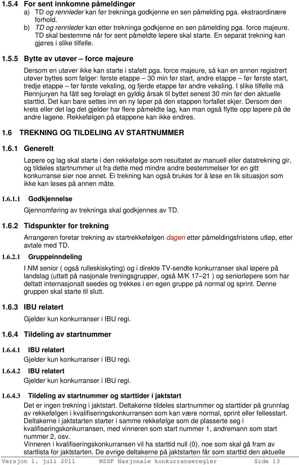 5 Bytte av utøver force majeure Dersom en utøver ikke kan starte i stafett pga.