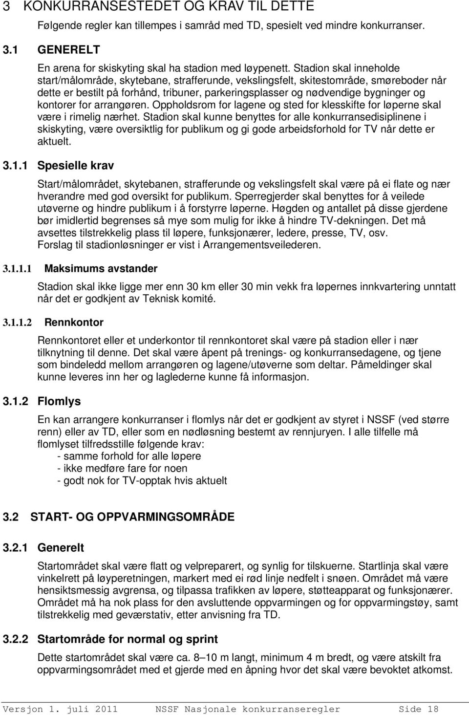 kontorer for arrangøren. Oppholdsrom for lagene og sted for klesskifte for løperne skal være i rimelig nærhet.