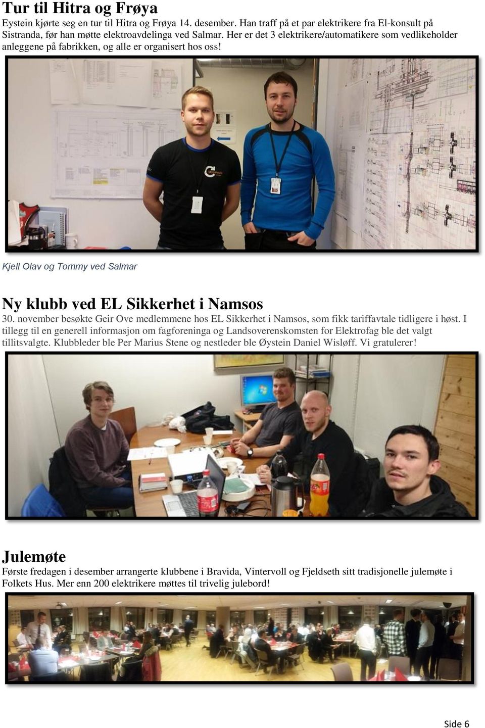 november besøkte Geir Ove medlemmene hos EL Sikkerhet i Namsos, som fikk tariffavtale tidligere i høst.