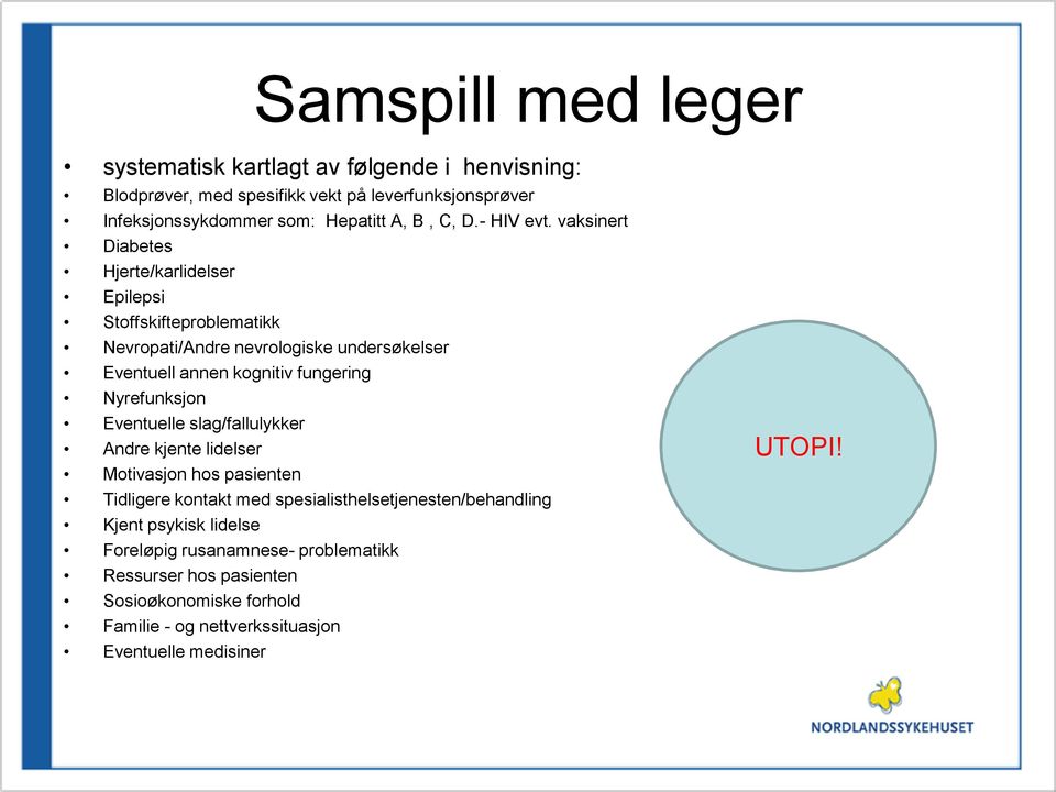 vaksinert Diabetes Hjerte/karlidelser Epilepsi Stoffskifteproblematikk Nevropati/Andre nevrologiske undersøkelser Eventuell annen kognitiv fungering