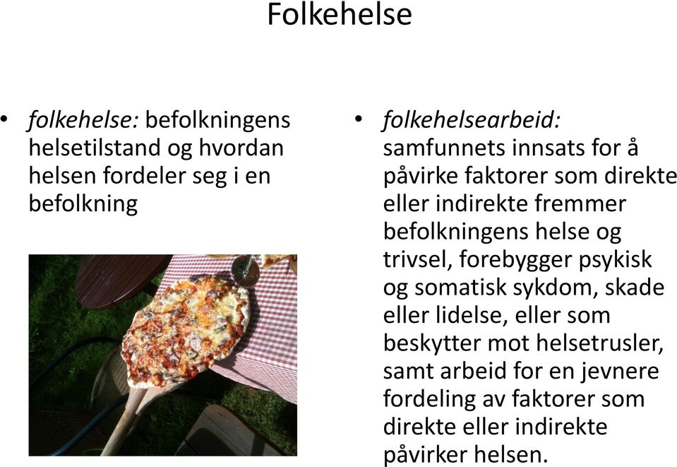 befolkningens helse og trivsel, forebygger psykisk og somatisk sykdom, skade eller lidelse, eller som