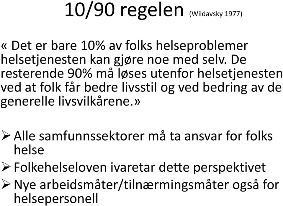 De resterende 90% må løses utenfor helsetjenesten ved at folk får bedre livsstil og ved bedring