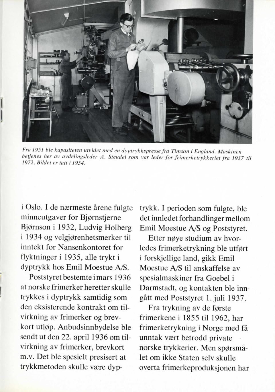 I de naermeste arene fulgte minneutgaver for Bj0rnstjerne Bj0rnson i 1932, Ludvig Holberg i 1934 og velgj0renhetsmerker til inntekt for Nansenkontoret for flyktninger i 1935, alle trykt i dyptrykk