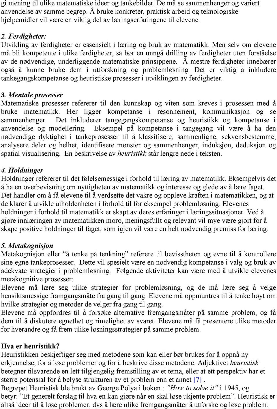 Ferdigheter: Utvikling av ferdigheter er essensielt i læring og bruk av matematikk.