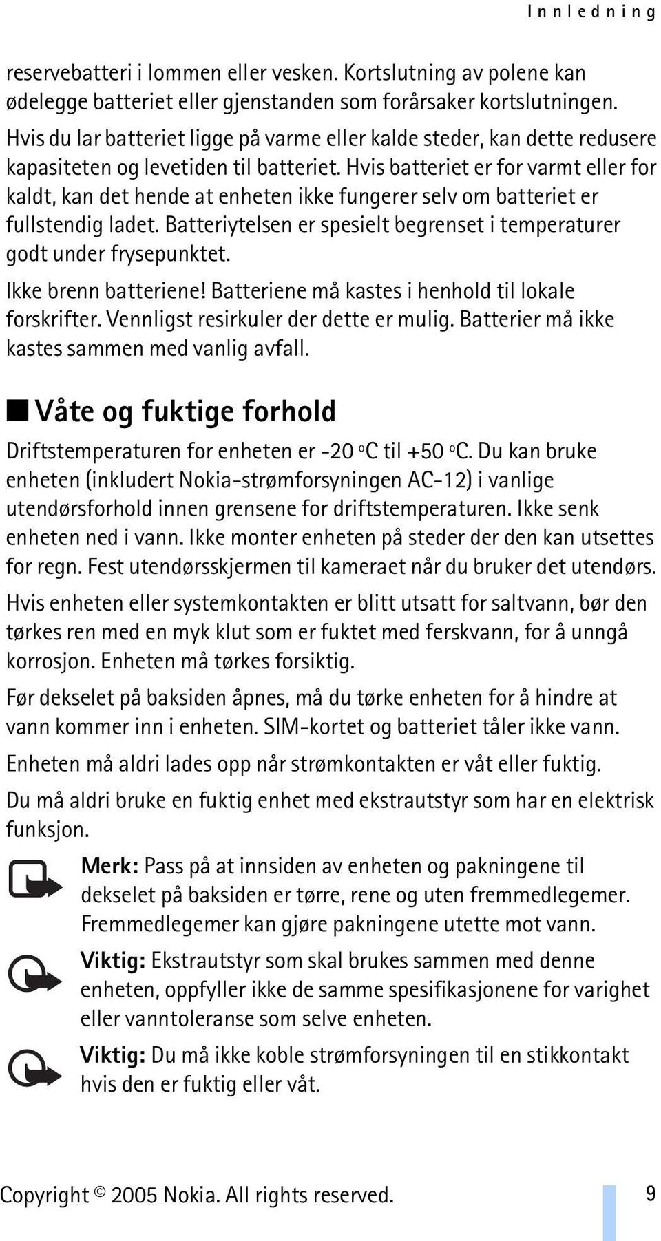 Hvis batteriet er for varmt eller for kaldt, kan det hende at enheten ikke fungerer selv om batteriet er fullstendig ladet. Batteriytelsen er spesielt begrenset i temperaturer godt under frysepunktet.