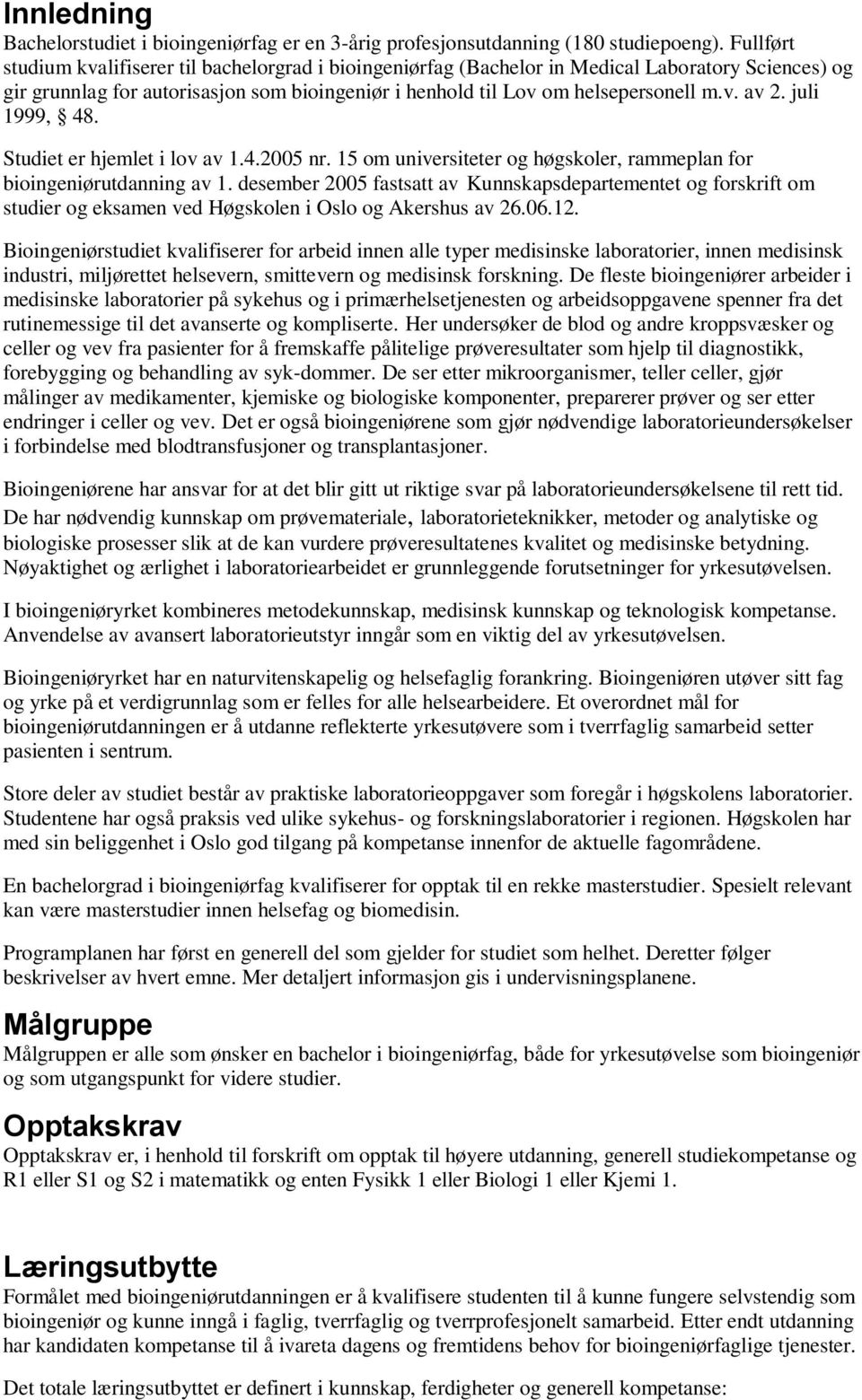 juli 1999, 48. Studiet er hjemlet i lov av 1.4.2005 nr. 15 om universiteter og høgskoler, rammeplan for bioingeniørutdanning av 1.