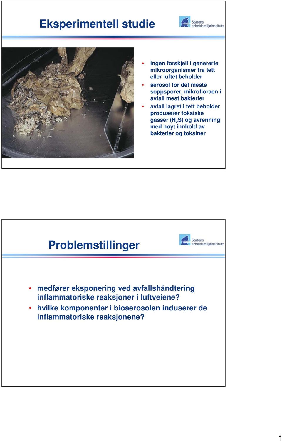 S) og avrenning med høyt innhold av bakterier og toksiner Problemstillinger medfører eksponering ved