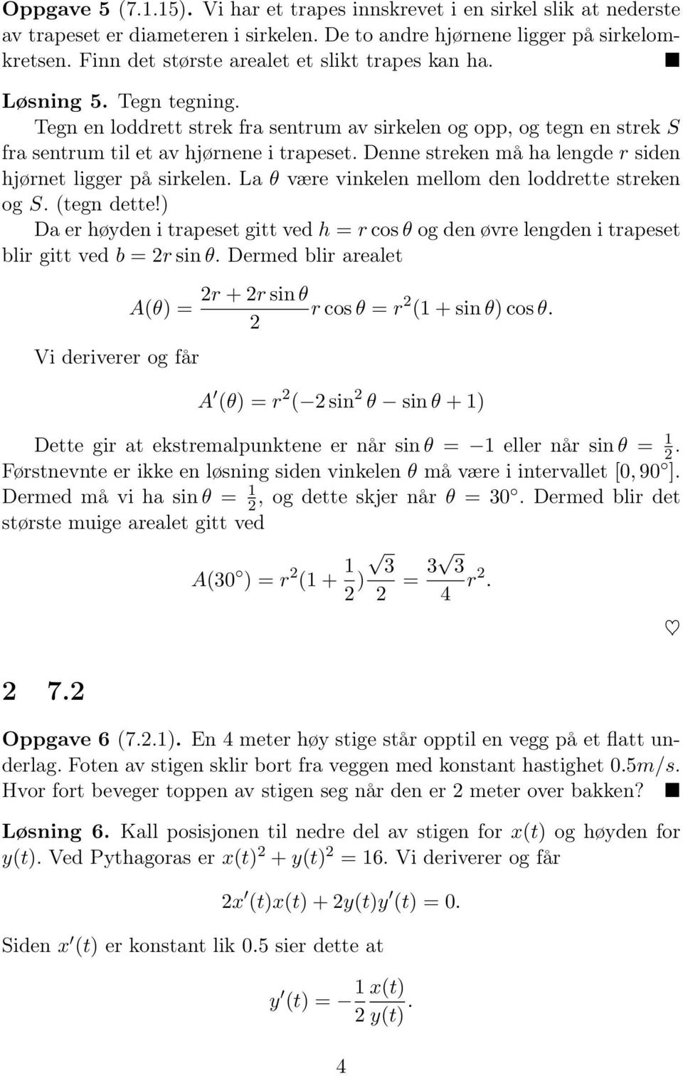 Denne streken må ha lengde r siden hjørnet ligger på sirkelen. La θ være vinkelen mellom den loddrette streken og S. (tegn dette!