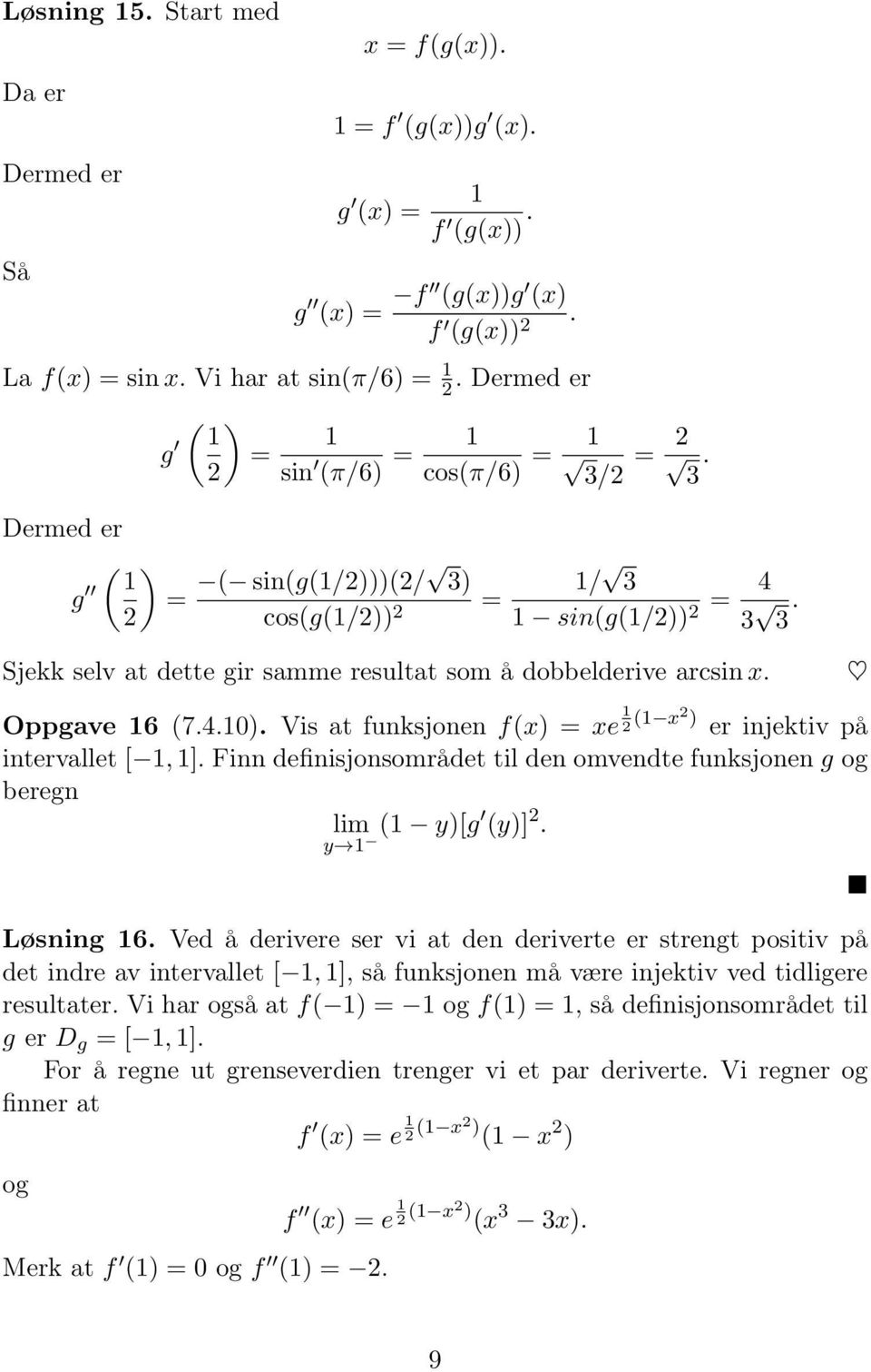 Vis at funksjonen f(x) = xe ( x) er injektiv på intervallet [, ]. Finn definisjonsområdet til den omvendte funksjonen g og beregn y ( y)[g (y)]. Løsning 6.