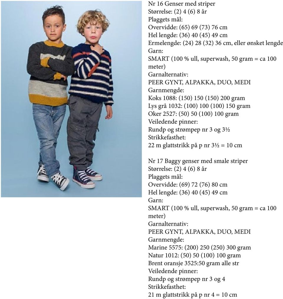 genser med smale striper Størrelse: (2) 4 (6) 8 år Overvidde: (69) 72 (76) 80 cm Hel : (36) 40 (45) 49 cm Marine 5575: (200) 250