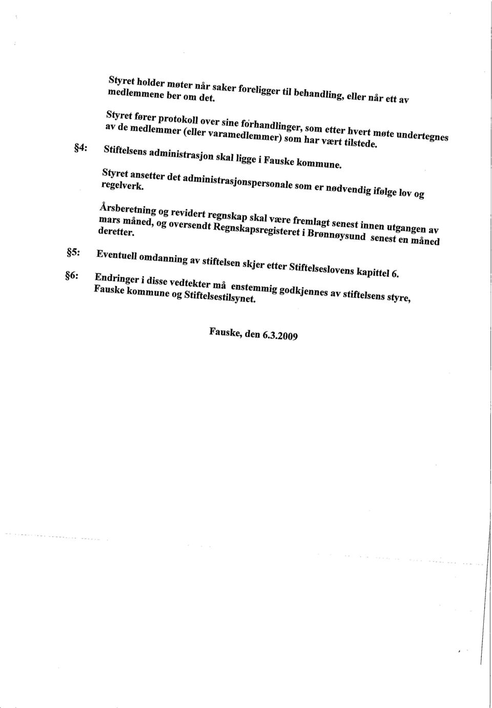 4: Stiftelsens administrasjon skal ligge i Fauske kommune. Styret ansetter det adiinistrjonspe..onale som er nødvendig ifølge lov og regelverk.