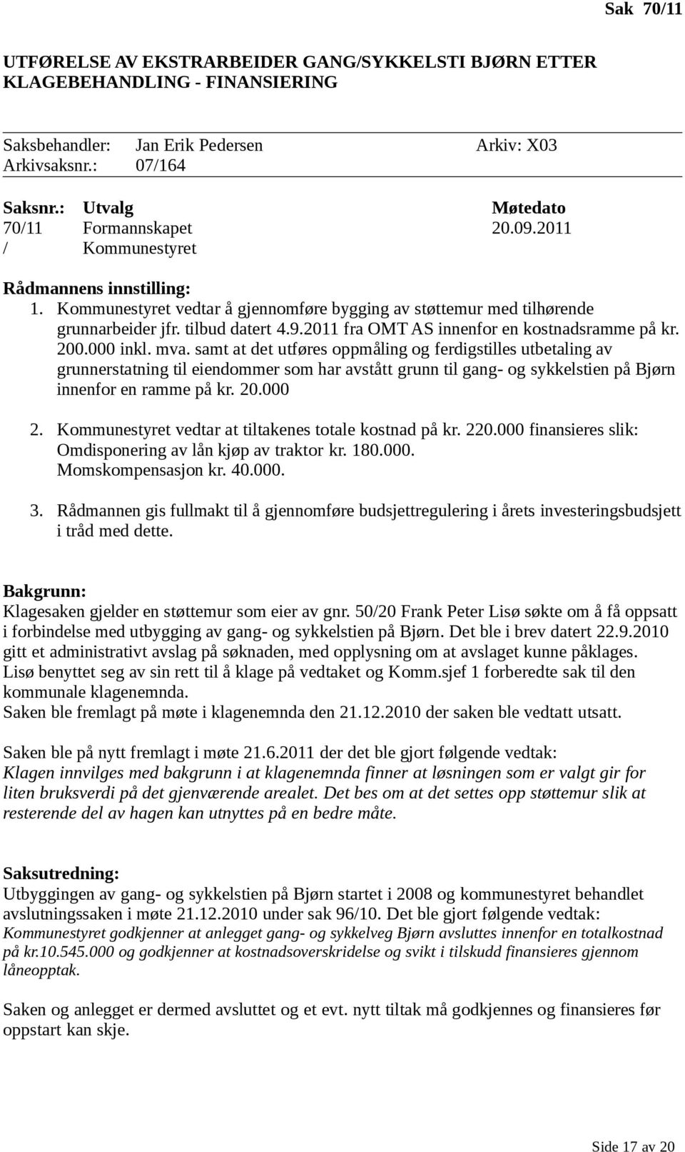 200.000 inkl. mva. samt at det utføres oppmåling og ferdigstilles utbetaling av grunnerstatning til eiendommer som har avstått grunn til gang- og sykkelstien på Bjørn innenfor en ramme på kr. 20.