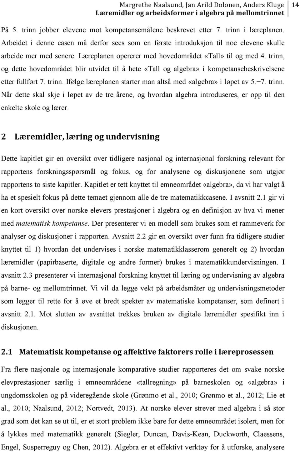 trinn, og dette hovedområdet blir utvidet til å hete «Tall og algebra» i kompetansebeskrivelsene etter fullført 7. trinn.