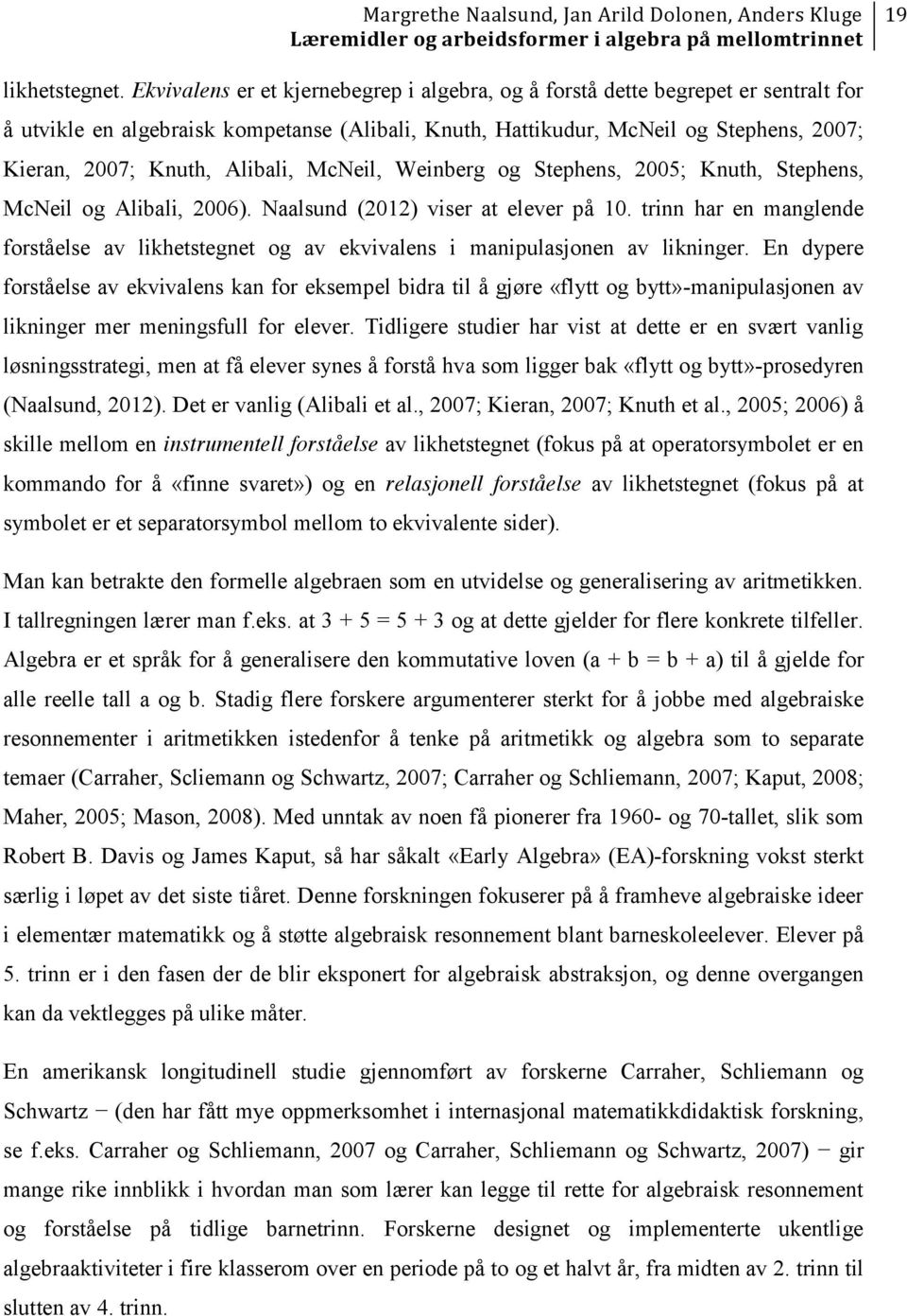 Alibali, McNeil, Weinberg og Stephens, 2005; Knuth, Stephens, McNeil og Alibali, 2006). Naalsund (2012) viser at elever på 10.