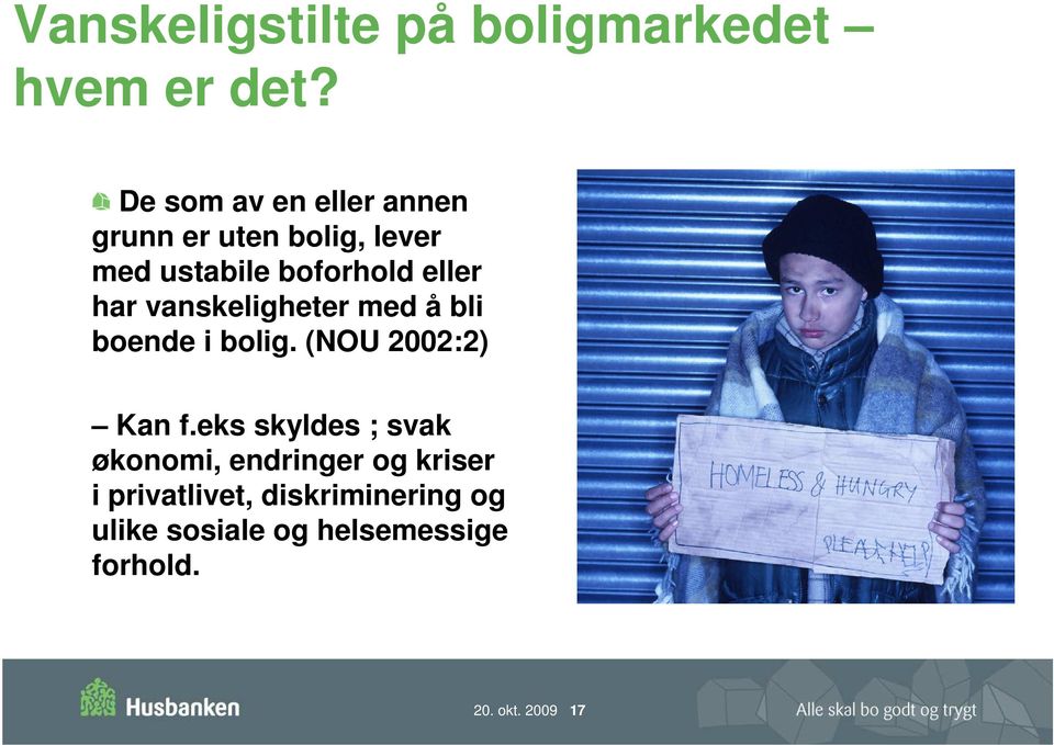 har vanskeligheter med å bli boende i bolig. (NOU 2002:2) Kan f.