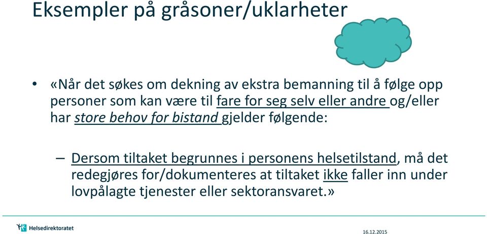 bistand gjelder følgende: Dersom tiltaket begrunnes i personens helsetilstand, må det