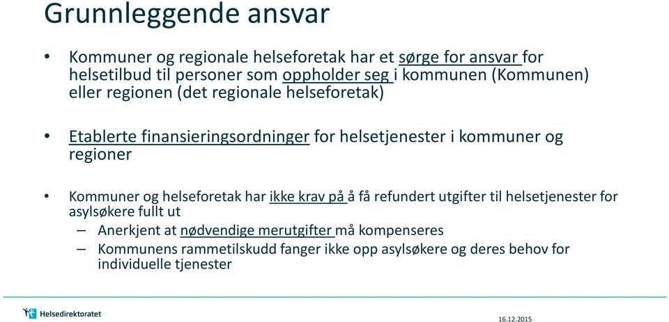 regioner Kommuner og helseforetak har ikke krav på å få refundert utgifter til helsetjenester for asylsøkere fullt ut Anerkjent