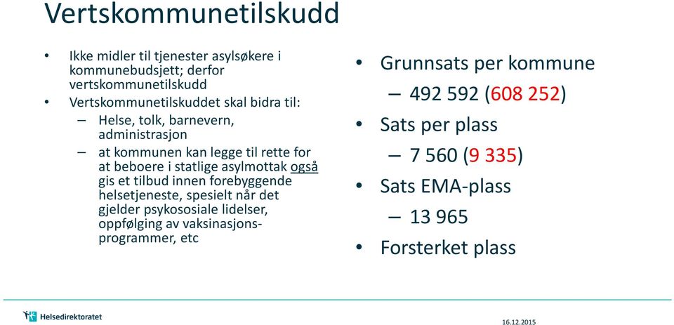 i statlige asylmottak også gis et tilbud innen forebyggende helsetjeneste, spesielt når det gjelder psykososiale lidelser,