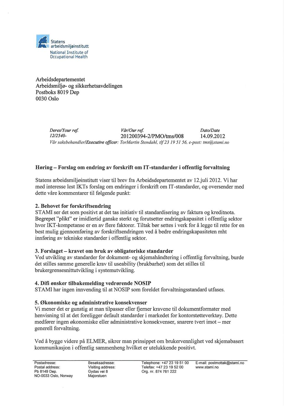 no Høring - Forslag om endring av forskrift om IT -standarder i offentlig forvaltning Statens arbeidsmiljøinstitutt viser til brev fra Arbeidsdepartementet av l2.juli 2012.