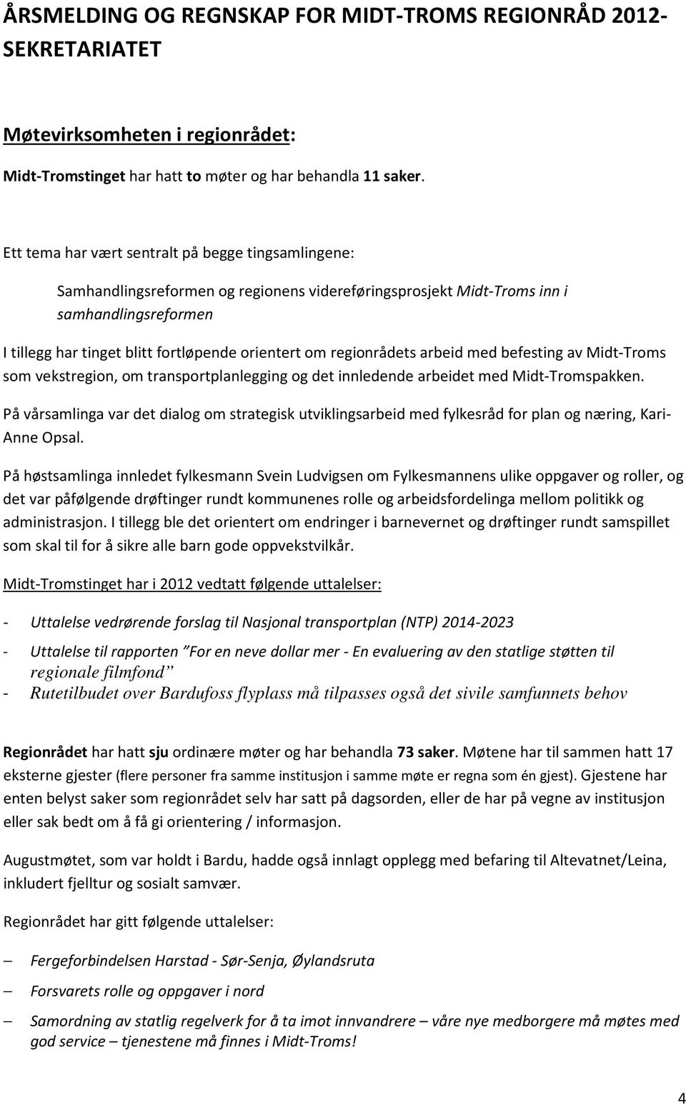 regionrådets arbeid med befesting av Midt-Troms som vekstregion, om transportplanlegging og det innledende arbeidet med Midt-Tromspakken.