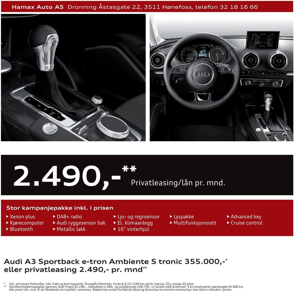 klimaanlegg Multifunksjonsratt Cruise control Bluetooth Metallic lakk 16 vinterhjul Audi A3 Sportback e-tron Ambiente S tronic 355.000,- * eller privatleasing 2.490,- pr. mnd ** * Veil.