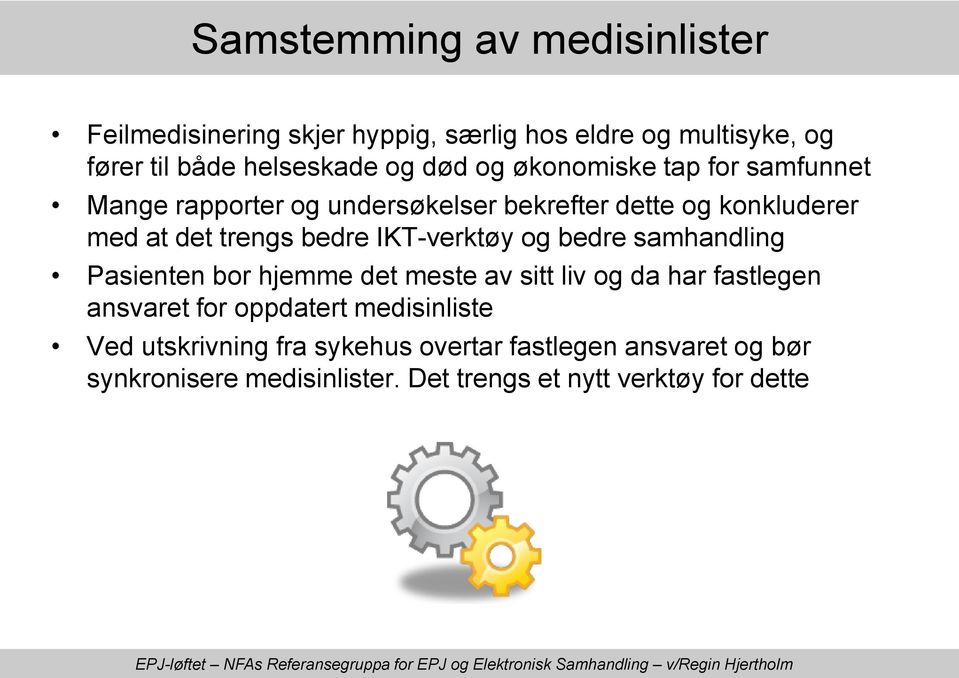 IKT-verktøy og bedre samhandling Pasienten bor hjemme det meste av sitt liv og da har fastlegen ansvaret for oppdatert