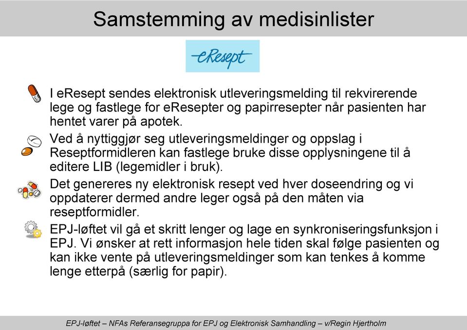 Det genereres ny elektronisk resept ved hver doseendring og vi oppdaterer dermed andre leger også på den måten via reseptformidler.