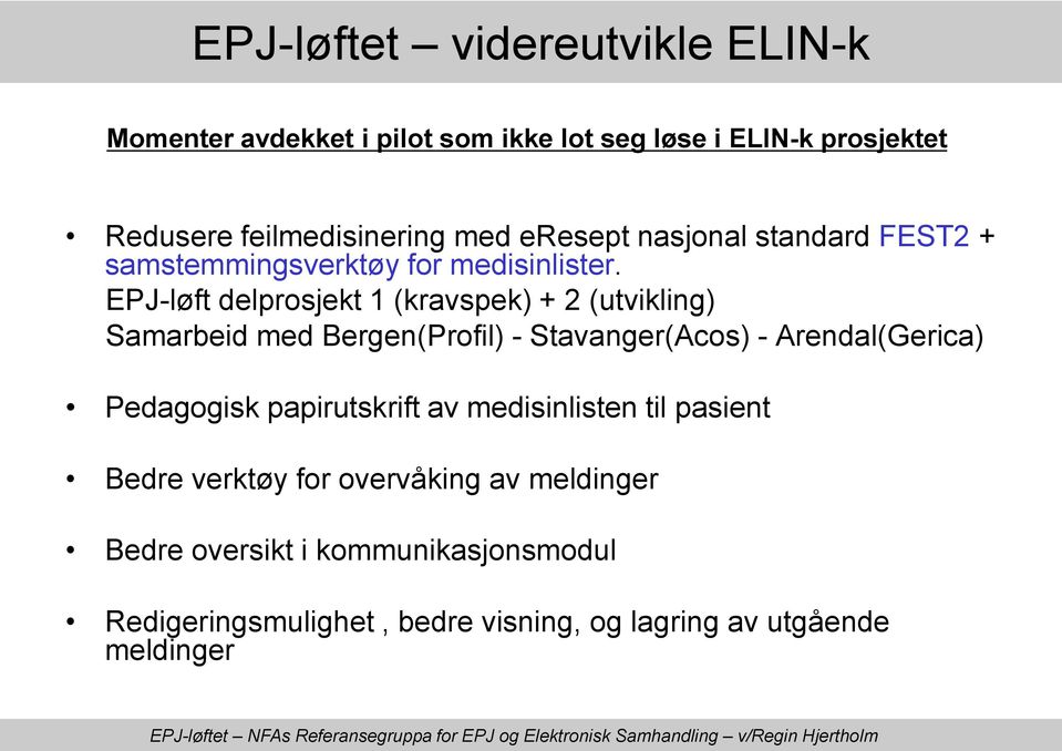 EPJ-løft delprosjekt 1 (kravspek) + 2 (utvikling) Samarbeid med Bergen(Profil) - Stavanger(Acos) - Arendal(Gerica) Pedagogisk