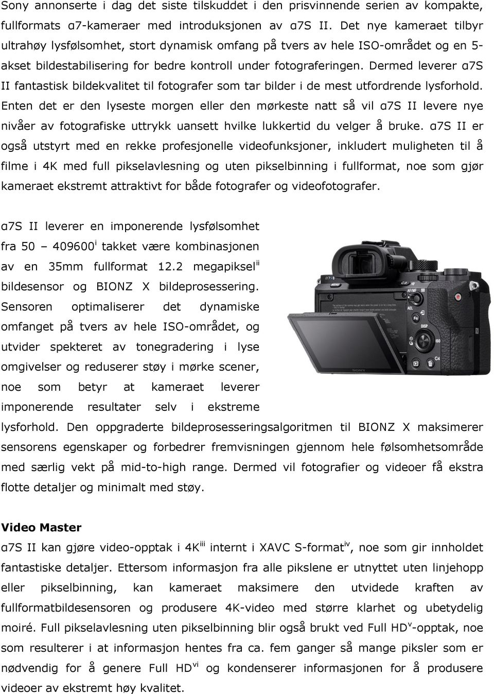 Dermed leverer α7s II fantastisk bildekvalitet til fotografer som tar bilder i de mest utfordrende lysforhold.