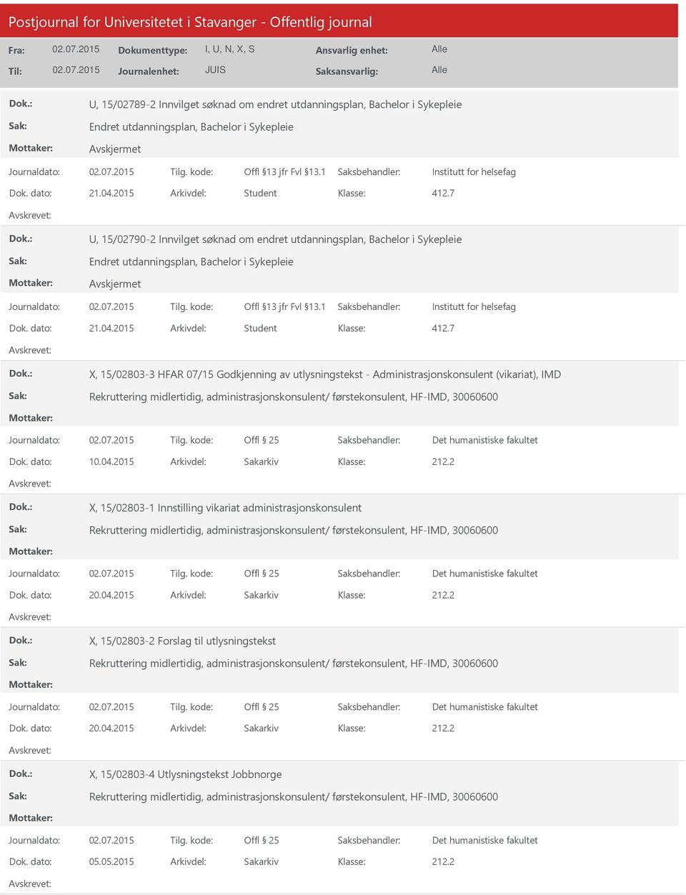 7, 15/02790-2 Innvilget søknad om endret utdanningsplan, Bachelor i Sykepleie Endret utdanningsplan, Bachelor i Sykepleie 7 X, 15/02803-3 HFAR 07/15 Godkjenning av utlysningstekst -