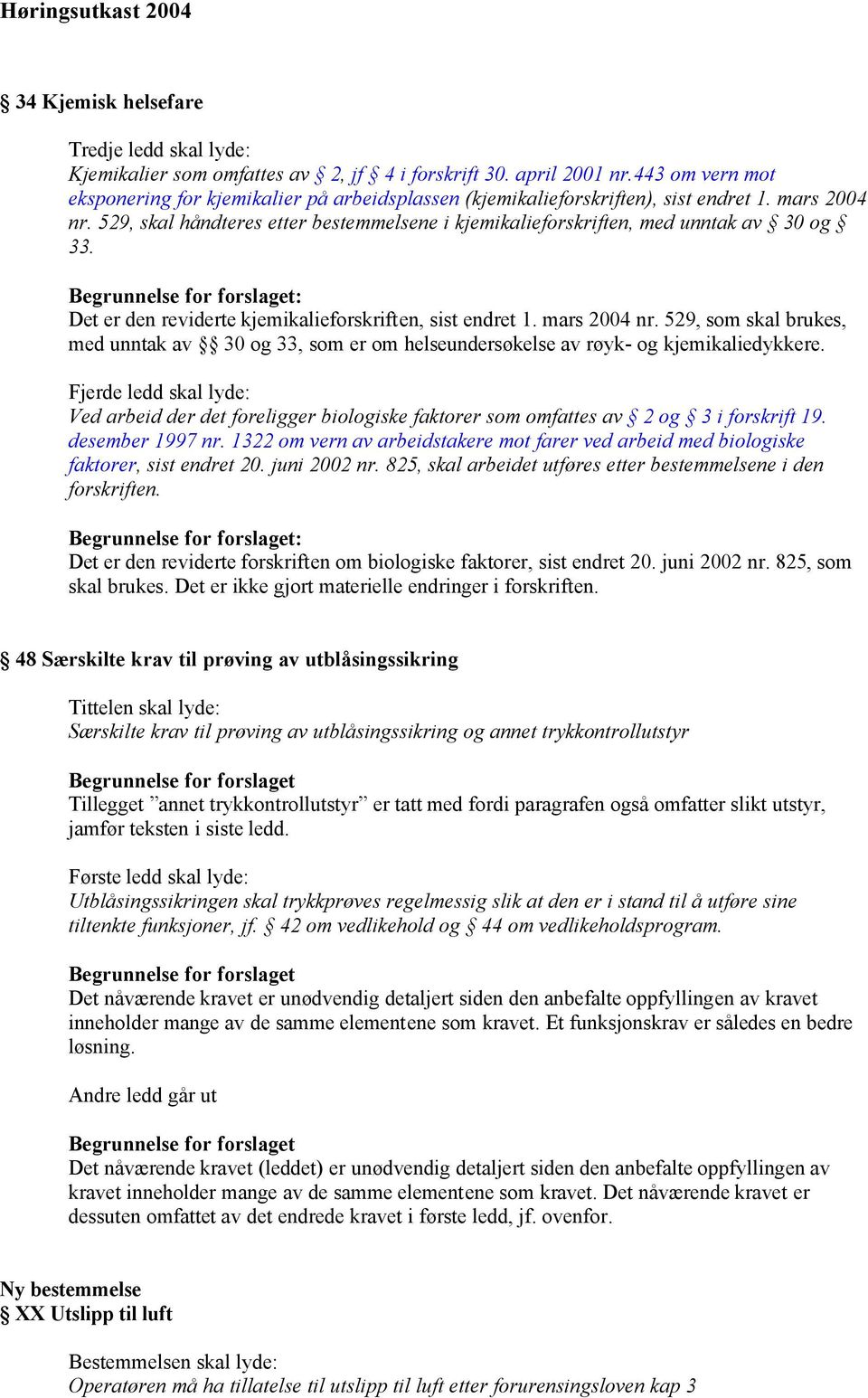 529, skal håndteres etter bestemmelsene i kjemikalieforskriften, med unntak av 30 og 33. : Det er den reviderte kjemikalieforskriften, sist endret 1. mars 2004 nr.