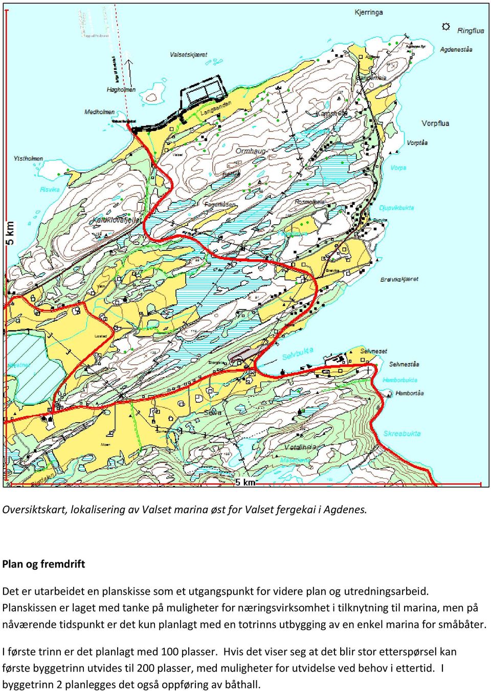 Planskissen er laget med tanke på muligheter for næringsvirksomhet i tilknytning til marina, men på nåværende tidspunkt er det kun planlagt med en totrinns