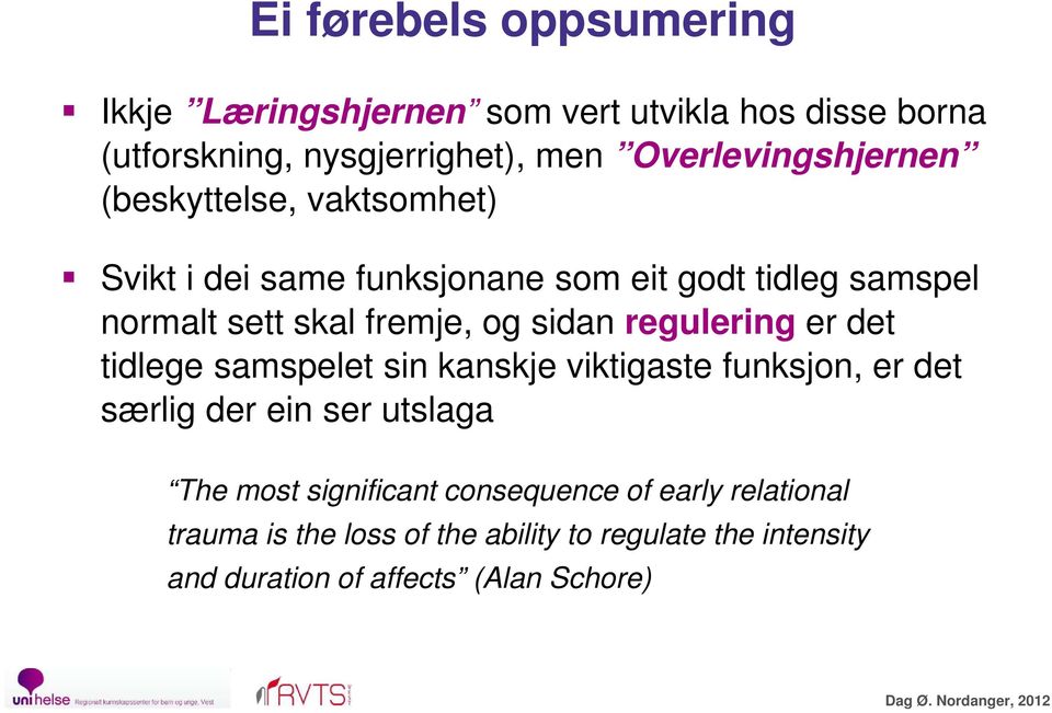 det tidlege samspelet sin kanskje viktigaste funksjon, er det særlig der ein ser utslaga The most significant consequence of early