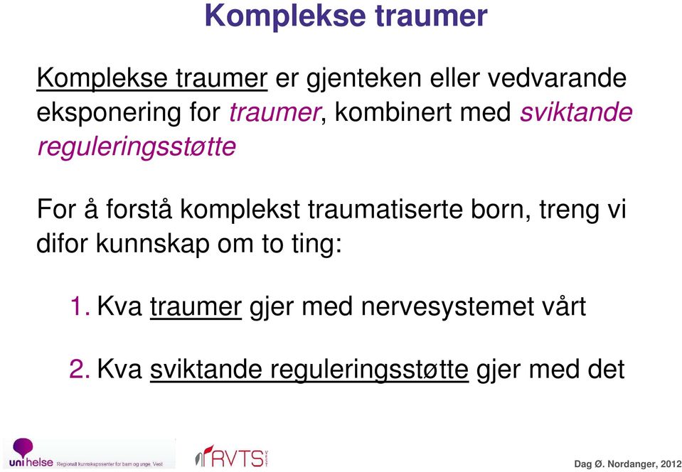 traumatiserte born, treng vi difor kunnskap om to ting: 1.