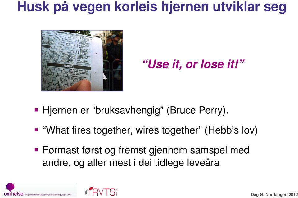 What fires together, wires together (Hebb s lov) Formast først og